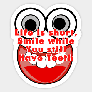 Life is short, smile while you have teeth Sticker